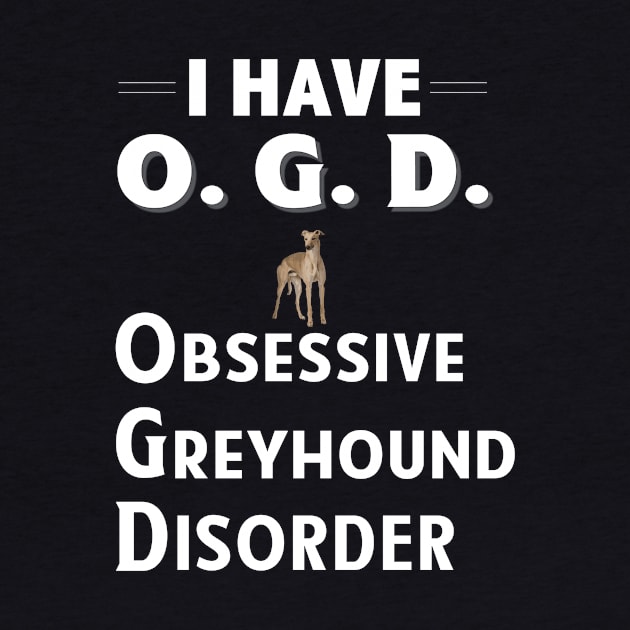 I Have OGD Obsessive Greyhound Disorder by bbreidenbach